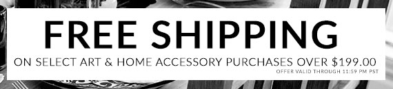 Free Shipping on select Art & Home Accessory purchases over $199.00