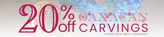 20% Off All Oaxacan Carvings