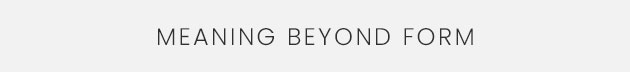 Meaning Beyond Form