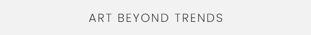 Art Beyond Trends