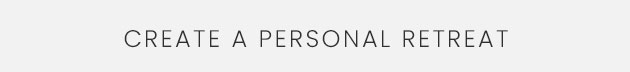 Create a Personal Retreat