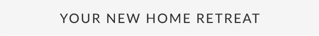 Your New Home Retreat