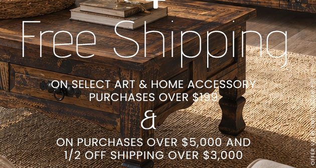 Free Shipping on select Art & Home Accessory purchases over $199.00. Free Shipping over $5,000 & 1/2 Off Shipping over $3,000.