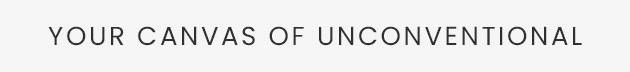 Your Canvas of Unconventional