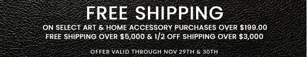 Free Shipping on select Art & Home Accessory purchases over $199. Free Shipping over $5,000 & 1/2 Off Shipping over $3,000.