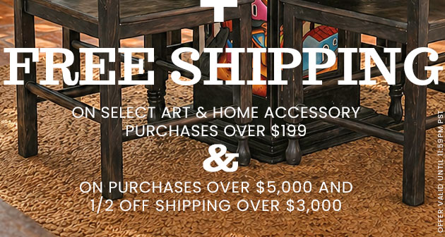 Free Shipping on select Art & Home Accessory purchases over $199.00. Free Shipping over $5,000 & 1/2 Off Shipping over $3,000.