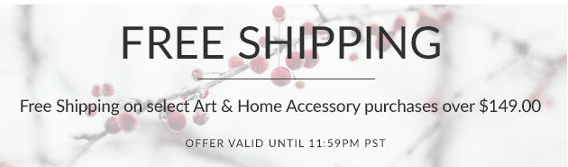 Free Shipping on select Art & Home Accessory purchases over $149.00