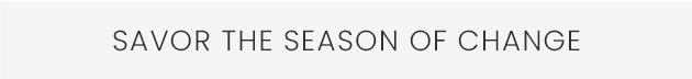 Savor The Season Of Change