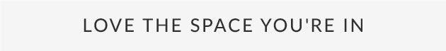 Love The Space You're In