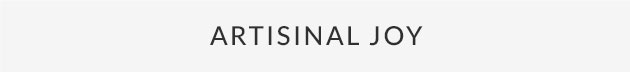 Artisinal Joy