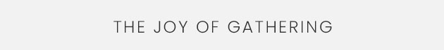 The Joy of Gathering