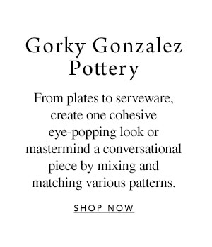 Gorky Gonzalez Pottery - From plates to serveware, create one cohesive eye-popping look or mastermind a conversational piece by mixing and matching various patterns.